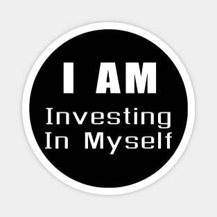 I am Investing in myself Magnet